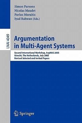 Argumentation in Multi-Agent Systems Second International Workshop, ArgMAS 2005, Utrecht, Netherland Reader